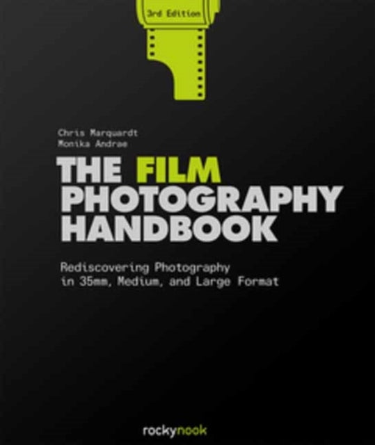 Film Photography Handbook, 3rd Edition: Rediscovering Photography in 35mm, Medium, and Large Format 3rd Revised edition