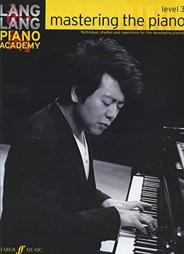 Lang Lang Piano Academy: mastering the piano level 3: Mastering the Piano 3, Level 3