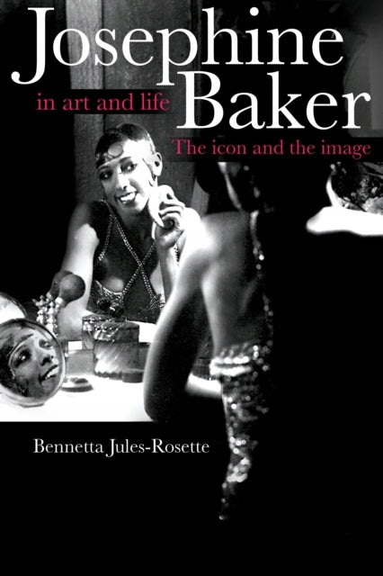 Josephine Baker in Art and Life: THE ICON AND THE IMAGE New edition