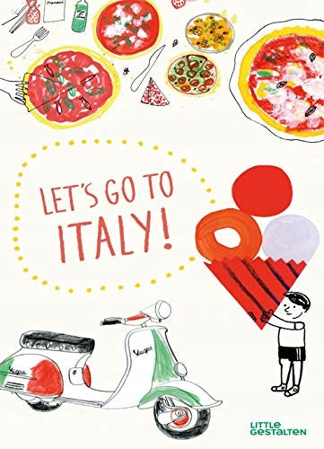 Let's Go to Italy!: The Land of Pizza, Pasta, Gelato, and so much more