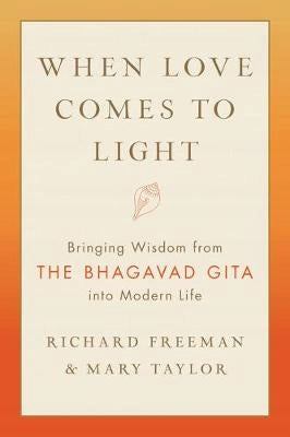 Wenn Liebe ans Licht kommt: Weisheit aus der Bhagavad Gita in das moderne Leben bringen