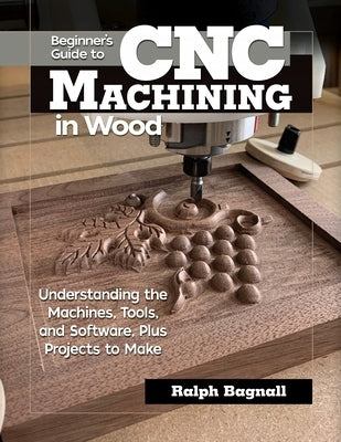 Einsteigerhandbuch für die CNC-Holzbearbeitung: Verständnis der Maschinen, Werkzeuge und Software sowie der durchzuführenden Projekte