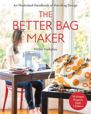 Better Bag Maker: Ein illustriertes Handbuch zum Handtaschendesign * Techniken, Tipps und Tricks