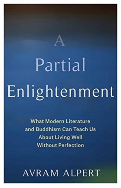 Teilweise Erleuchtung: Was uns moderne Literatur und Buddhismus über ein gutes Leben ohne Perfektion lehren können