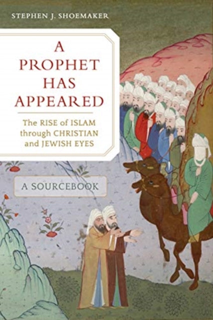 Der Prophet ist erschienen: Der Aufstieg des Islam aus christlicher und jüdischer Sicht, ein Quellenbuch