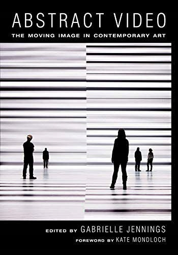 Abstraktes Video: Das bewegte Bild in der zeitgenössischen Kunst