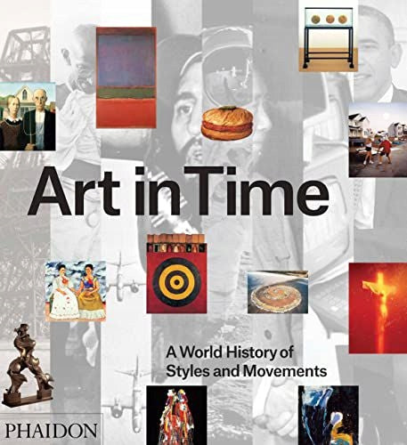 Kunst in der Zeit: Eine Weltgeschichte der Stile und Bewegungen
