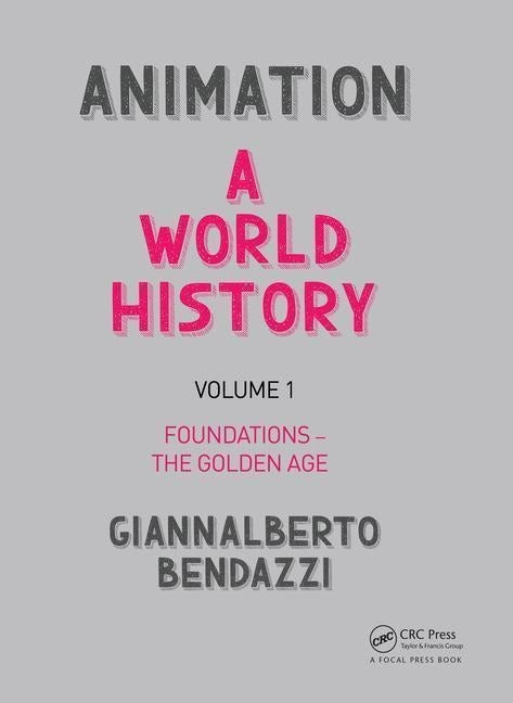 Animation: A World History: Volume I: Foundations - The Golden Age, Volume 1, Foundations - The Golden Age