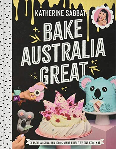 Bake Australia Great: Klassische australische Ikonen, essbar gemacht von einer coolen Kat