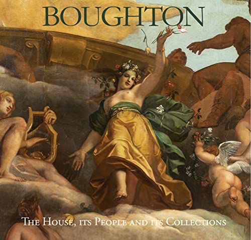 Boughton: The House, its People and its Collections: The House, Its People and Its Collections