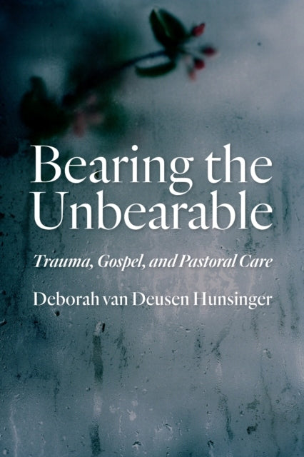 Das Unerträgliche tragen: Trauma, Evangelium und Seelsorge