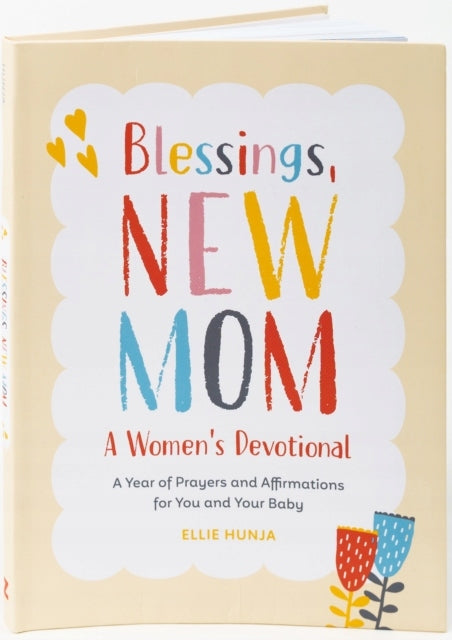 Blessings, New Mom: a Women's Devotional: A Year of Prayers and Affirmations for You and Your Baby