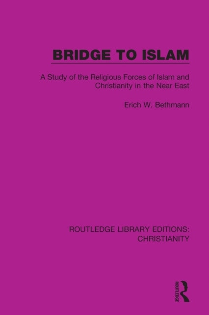 Brücke zum Islam: Eine Studie über die religiösen Kräfte des Islam und des Christentums im Nahen Osten