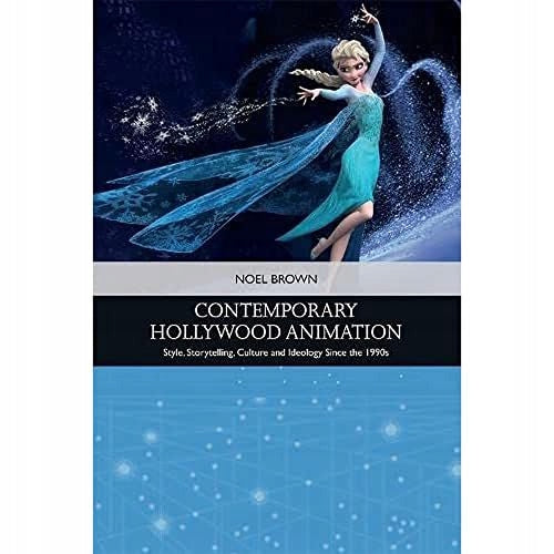 Contemporary Hollywood Animation: Style, Storytelling, Culture and Ideology Since the 1990s