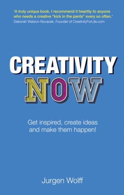 Creativity Now: Get inspired, create ideas and make them happen! 2nd edition