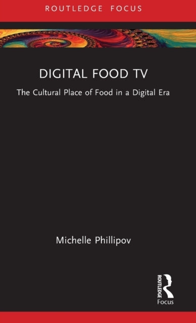 Digital Food TV: The Cultural Place of Food in a Digital Era