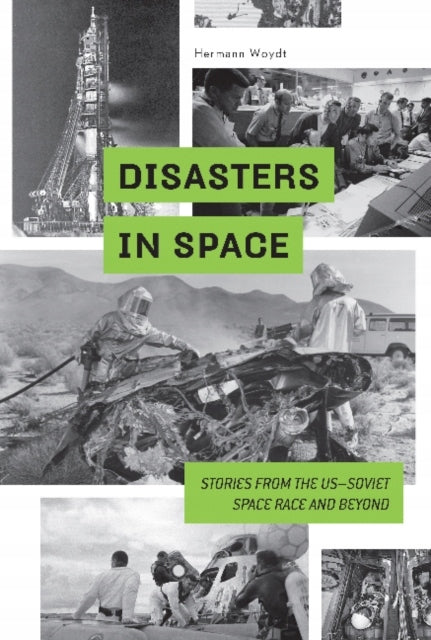 Disasters in Space: Stories from the US-Soviet Space Race and Beyond: Stories from the USaSoviet Space Race and Beyond