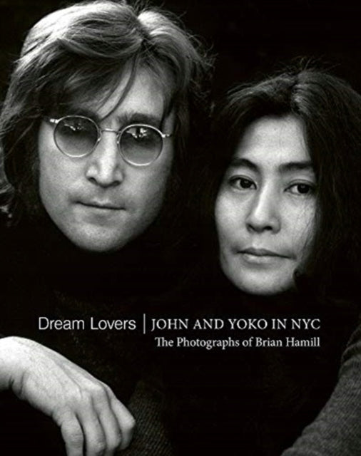 Traumliebhaber: John und Yoko in NYC: Die Fotografien von Brian Hamill