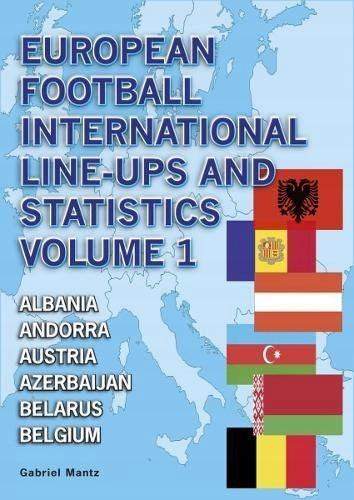 European Football International Line-Ups and Statistics, Volume 1, Albania to Belgium
