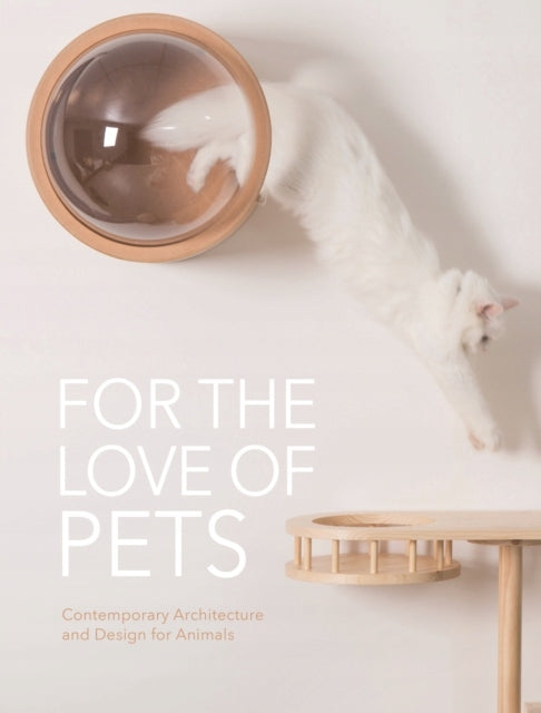For the Love of Pets: Contemporary architecture and design for animals