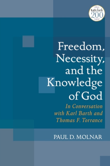 Freiheit, Notwendigkeit und die Erkenntnis Gottes: Im Gespräch mit Karl Barth und Thomas F. Torrance