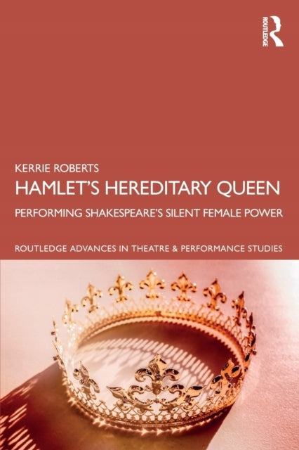 Hamlets Erbkönigin: Aufführung von Shakespeares Silent Female Power