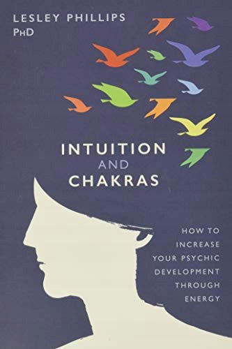 Intuition and Chakras: How to Increase Your Psychic Development Through Energy