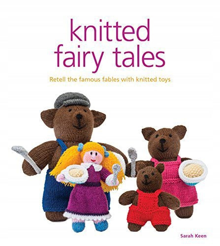 Knitted Fairy Tales: Recreate the Famous Stories with Knitted Toys