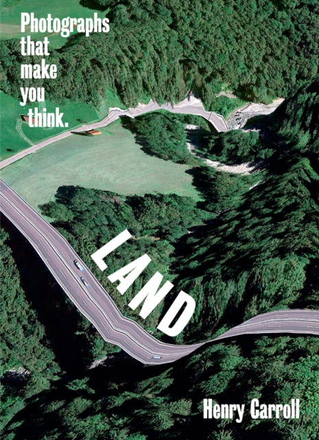 Land: Photographs That Make You Think: Photographs That Make You Think