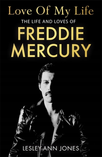 Liebe meines Lebens: Das Leben und die Liebe von Freddie Mercury