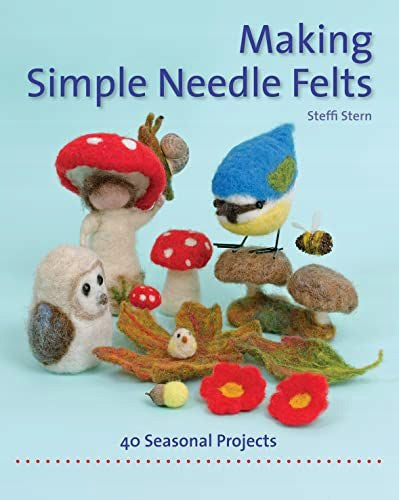 Einfache Nadelfilze herstellen: 40 saisonale Projekte Neue Ausgabe