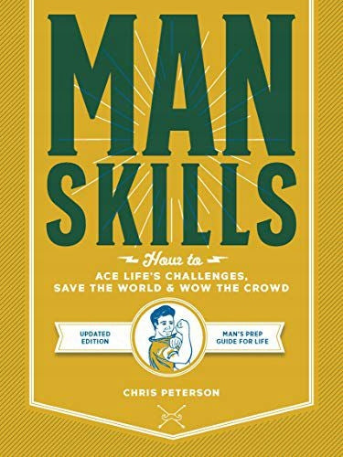 Manskills: How to Ace Life's Challenges, Save the World, and Wow the Crowd - Updated Edition - Man's Prep Guide for Life New Edition with new cover & price