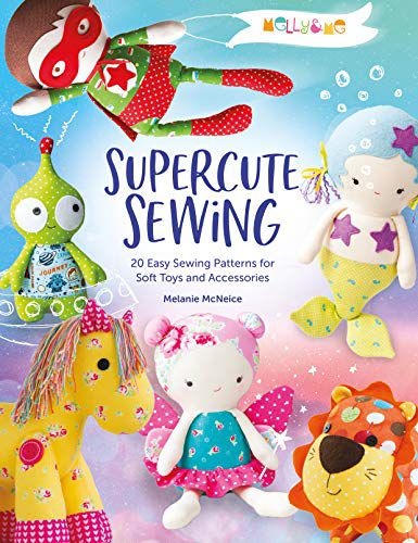 Melly & Me: Supercute Sewing: 20 easy sewing patterns for soft toys and accessories Combined volume