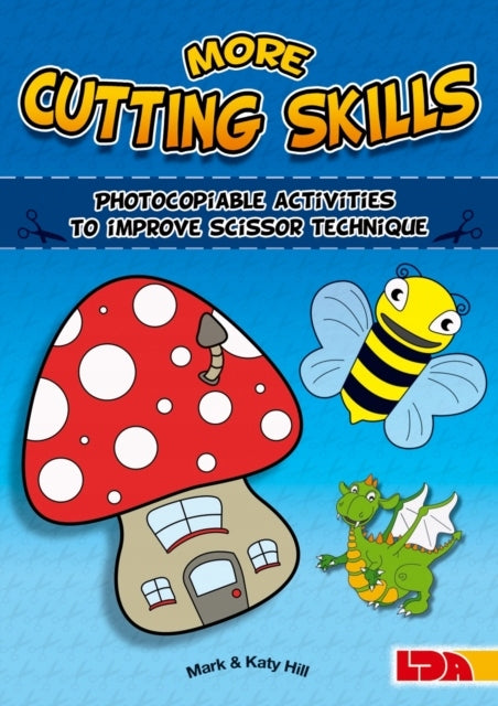 More Cutting Skills: Photocopiable Activities to Improve Scissor Technique: Photocopiable Activities to Improve Scissor Techniques. Mark & Katy Hill