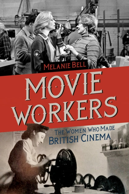 Filmarbeiter: Die Frauen, die das britische Kino gemacht haben