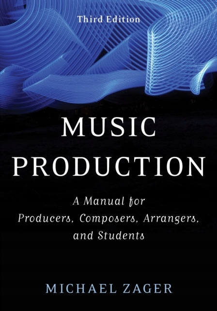 Music Production: A Manual for Producers, Composers, Arrangers, and Students 3rd Revised edition