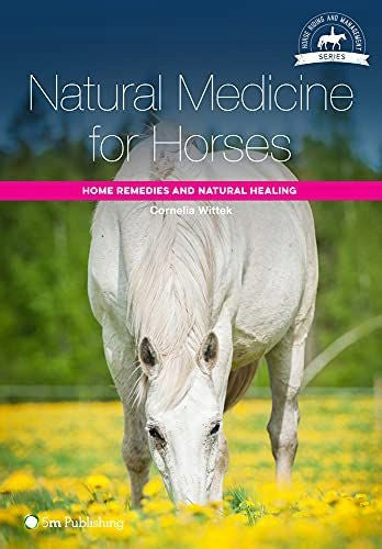 Natural Medicine for Horses: Home Remedies and Natural Healing
