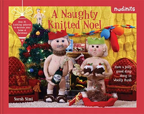 Nudinits: Ein freches gestricktes Weihnachtsfest: Über 25 Strickmuster, um Ihr Zuhause zu Weihnachten zu dekorieren