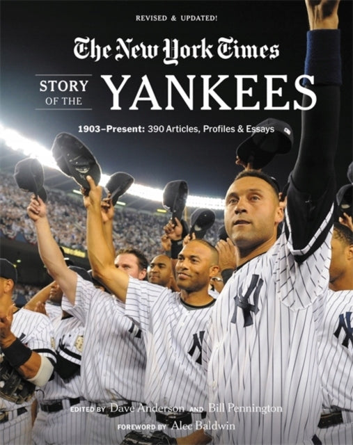 New York Times Story of the Yankees (Revised and Updated): 1903-Present: 390 Articles, Profiles & Essays