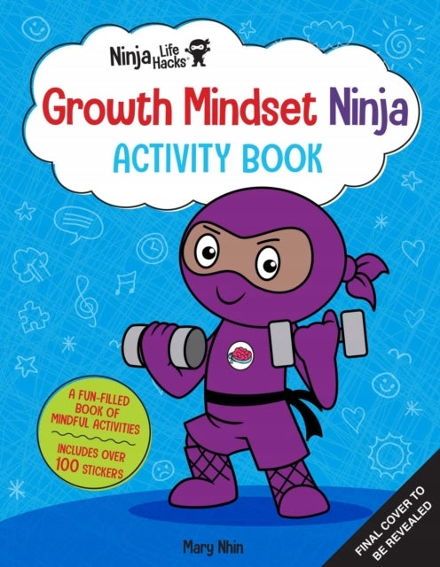 Ninja Life Hacks: Growth Mindset Ninja Activity Book: (Mindful Activity Books for Kids, Emotions and Feelings Activity Books, Social Skills Activities for Kids, Social Emotional Learning)