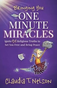 One Minute Miracles: Ignite 52 Religious Truths that Set You Free and Bring You Peace of Mind
