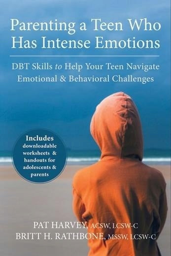 Erziehung eines Teenagers mit intensiven Emotionen: DBT-Fähigkeiten, die Ihrem Teenager helfen, emotionale und verhaltensbezogene Herausforderungen zu meistern