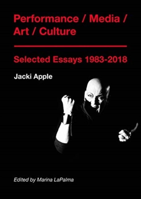Performance / Medien / Kunst / Kultur: Ausgewählte Essays 1983–2018