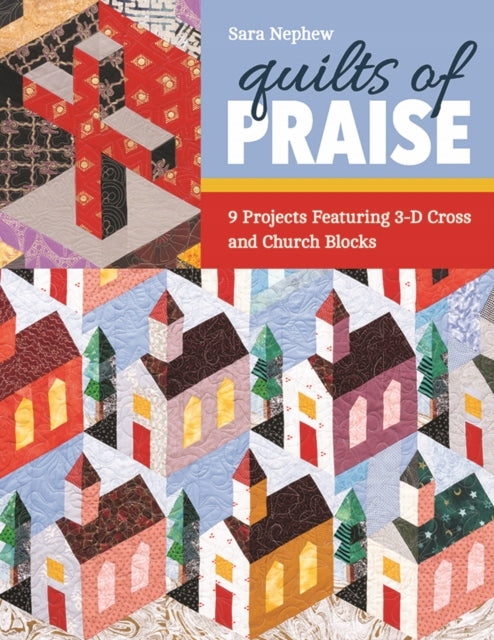 Quilts of Praise: 9 Projekte mit 3D-Kreuz- und Kirchenblöcken