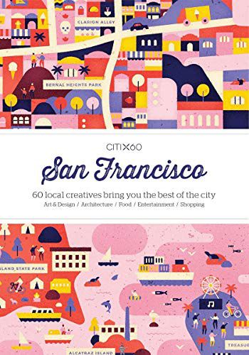 CITIx60 City Guides – San Francisco: 60 lokale Kreative bringen Ihnen das Beste der Stadt New Edition