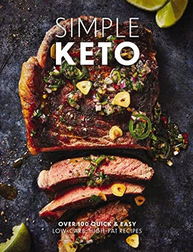 Einfaches Keto: Über 100 schnelle und einfache kohlenhydratarme, fettreiche ketogene Rezepte