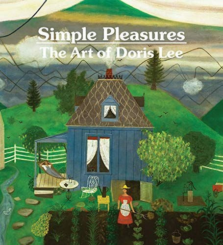 Simple Pleasures: The Art of Doris Lee: The Art of Doris Lee