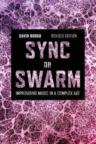 Sync or Swarm, überarbeitete Ausgabe: Improvisierende Musik in einem komplexen Zeitalter, 2. Auflage