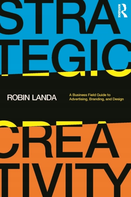 Strategic Creativity: A Business Field Guide to Advertising, Branding, and Design