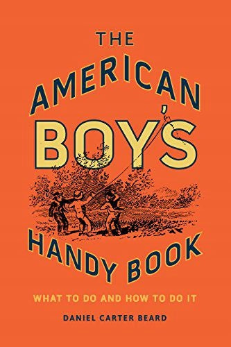 American Boy's Handy Book: Was zu tun ist und wie es geht